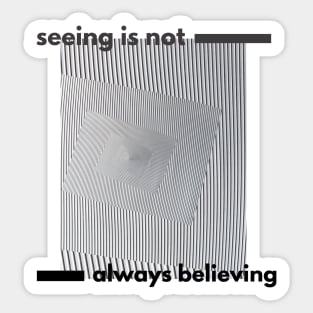 Seeing Is Not Always Believing Sticker